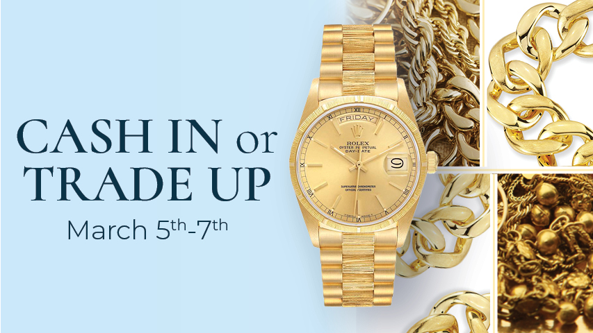 Cash In or Trade Up Event featuring gold jewelry; event runs March 5-7