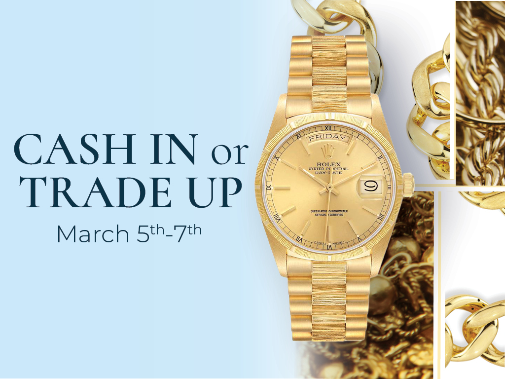 Cash In or Trade Up Event featuring gold jewelry; event runs March 5-7